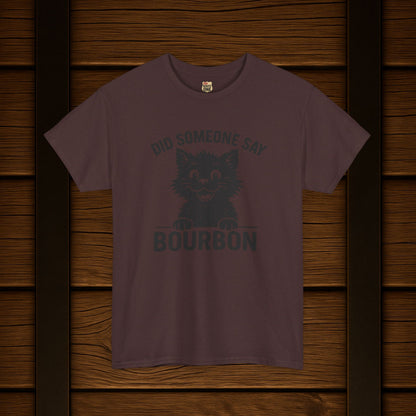 Did Someone Say Bourbon Funny Bourbon Cat Tee