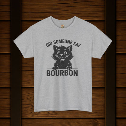 Did Someone Say Bourbon Funny Bourbon Cat Tee