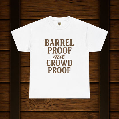 NEW BARREL PROOF not CROWD PROOF shirt