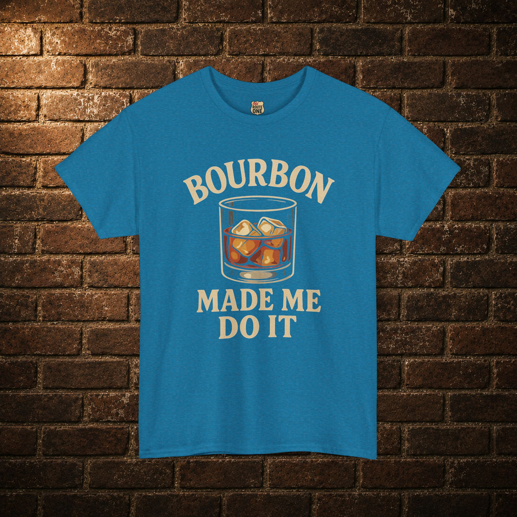 Bourbon Made Me Do It Tee