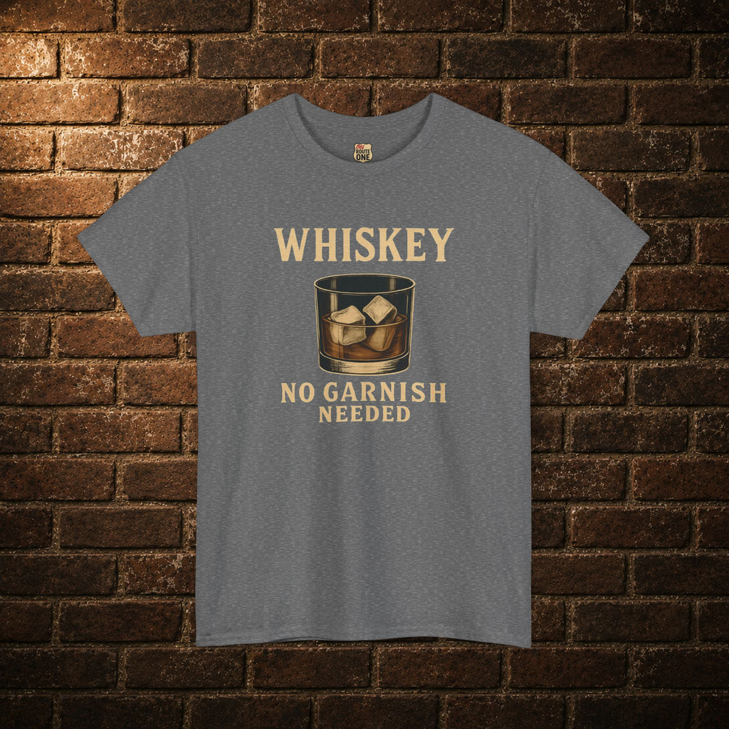 Whiskey No Garnish Needed T-shirt