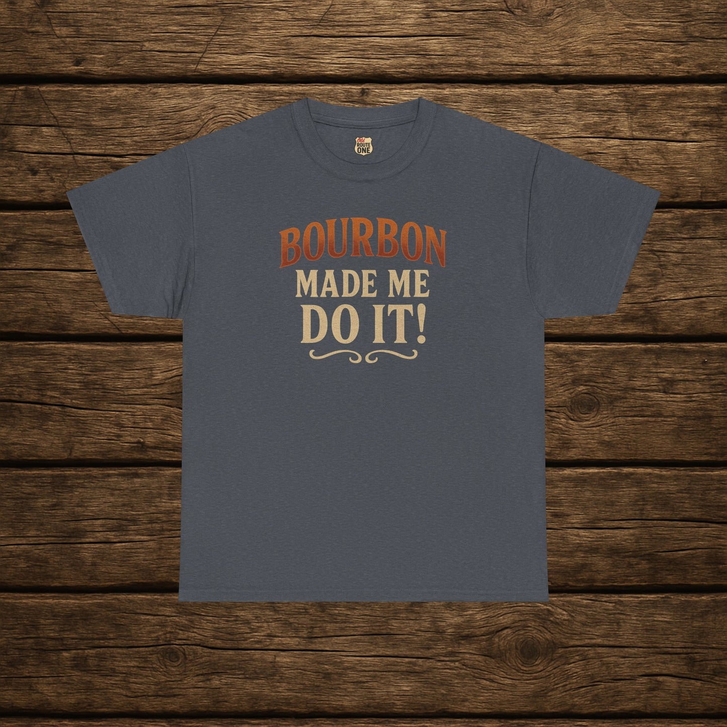 Bourbon Made Me Do It!  Funny Bourbon Lovers Shirt