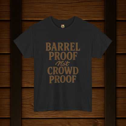 NEW BARREL PROOF not CROWD PROOF shirt
