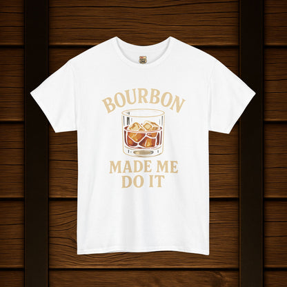 Bourbon Made Me Do It Tee - Barrel Proof Co.