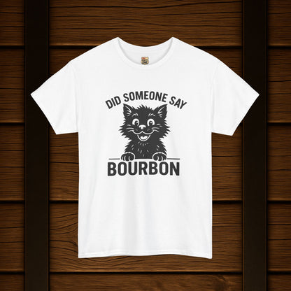 Did Someone Say Bourbon Funny Bourbon Cat Tee