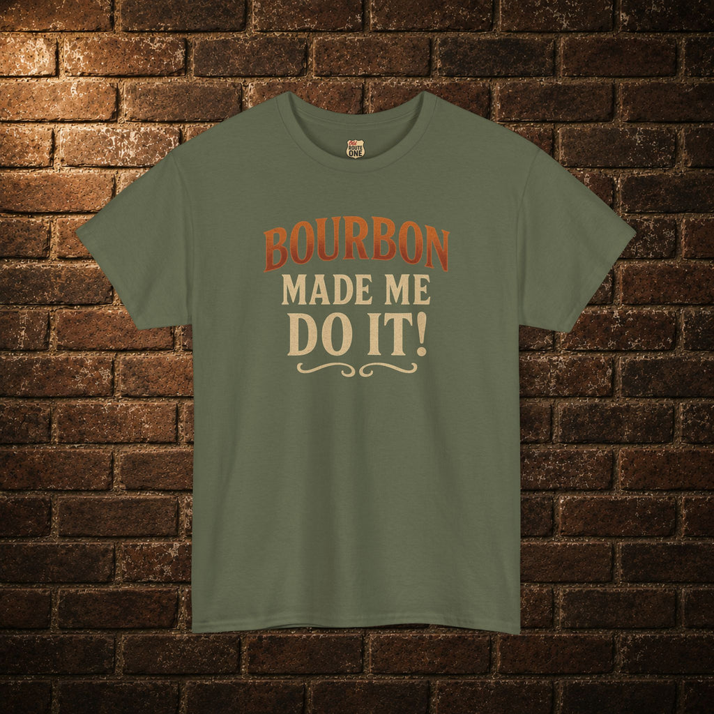 Bourbon Made Me Do It! Shirt
