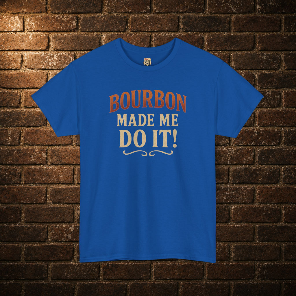 Bourbon Made Me Do It! Shirt