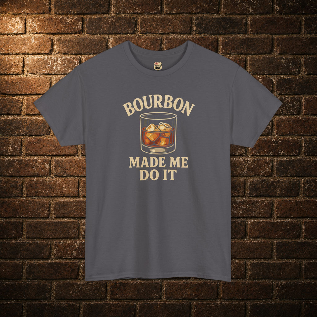 Bourbon Made Me Do It T-Shirt