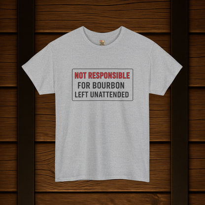 Not Responsible For Bourbon Left Unattended T-Shirt