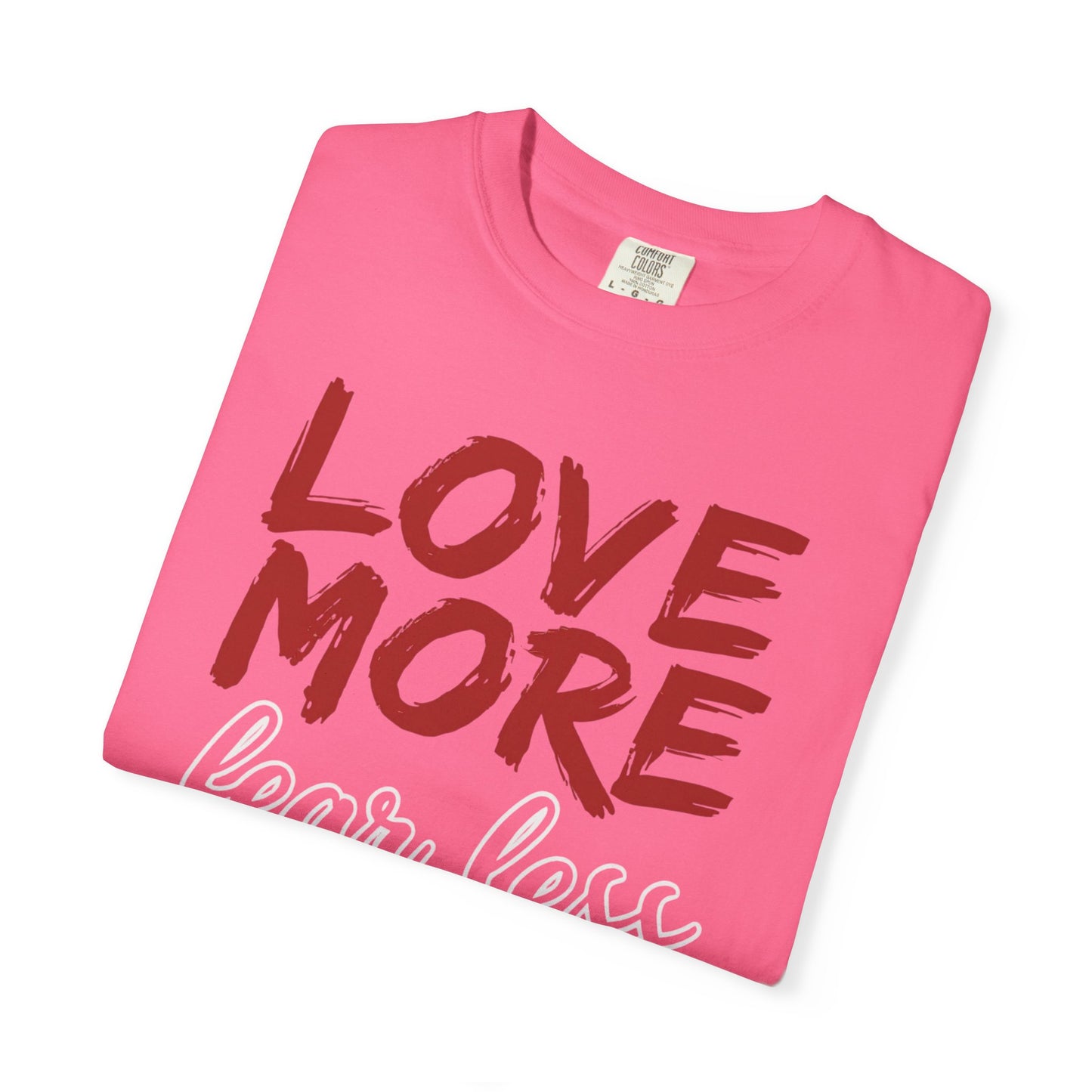 LOVE MORE Fear Less T-shirt
