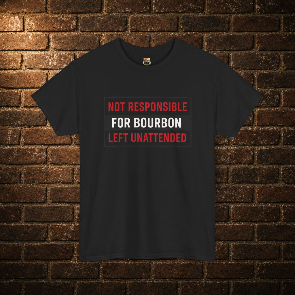 Not Responsible For Bourbon Left Unattended T-Shirt