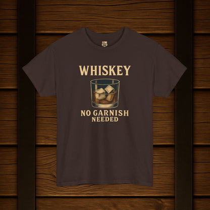 Whiskey No Garnish Needed T-shirt