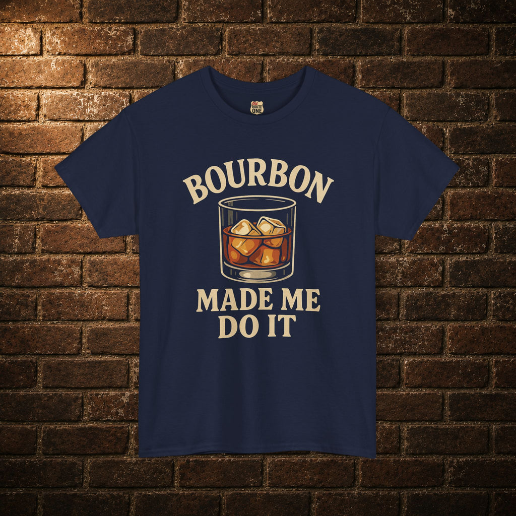 Bourbon Made Me Do It Tee