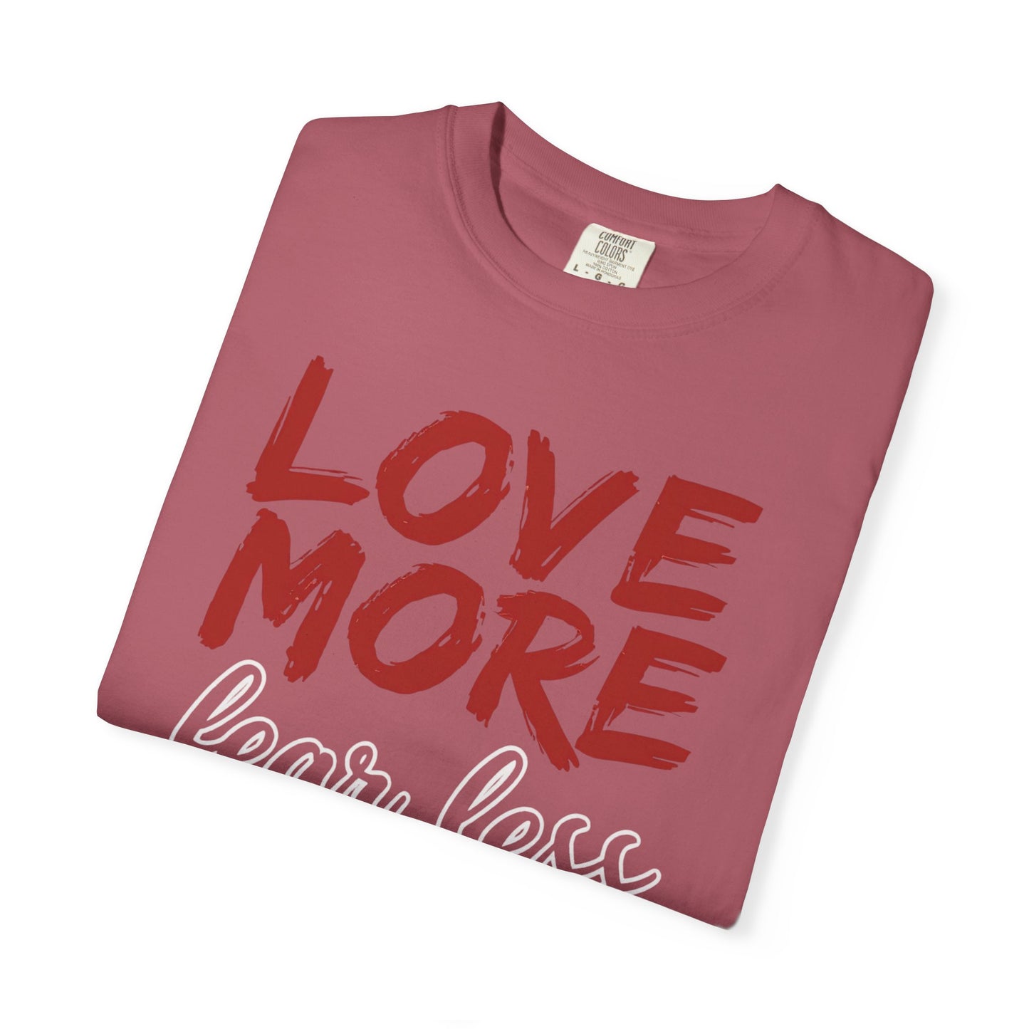 LOVE MORE Fear Less T-shirt