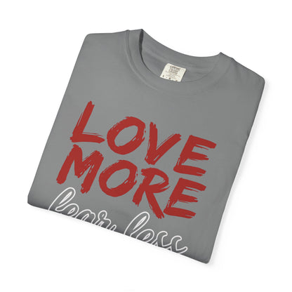 LOVE MORE Fear Less T-shirt
