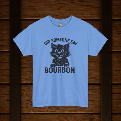 Did Someone Say Bourbon Funny Bourbon Cat Tee
