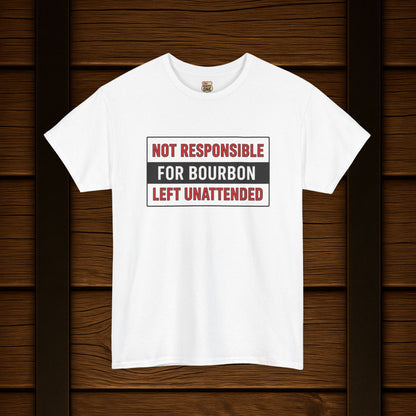 Not Responsible For Bourbon Left Unattended T-Shirt