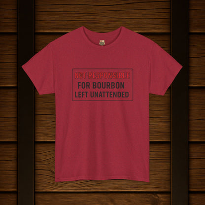 Not Responsible For Bourbon Left Unattended T-Shirt