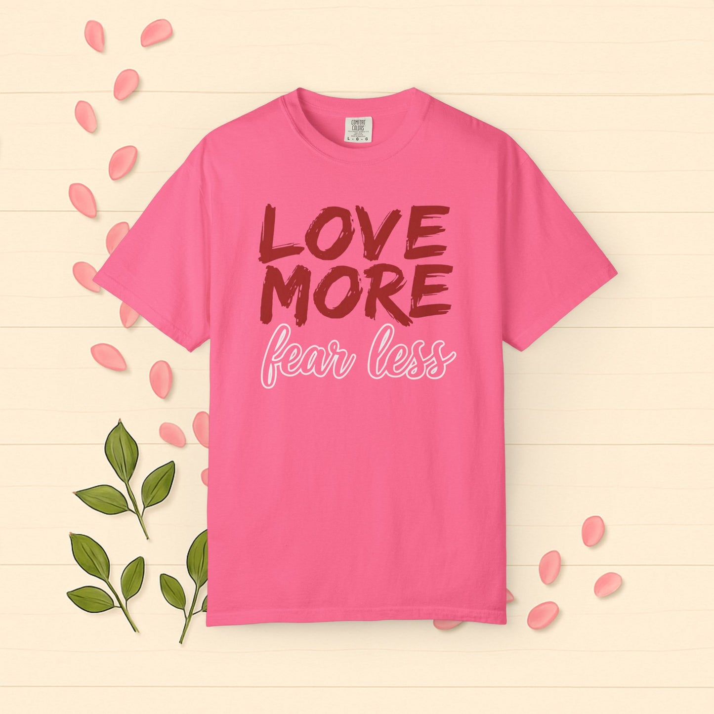 LOVE MORE Fear Less T-shirt