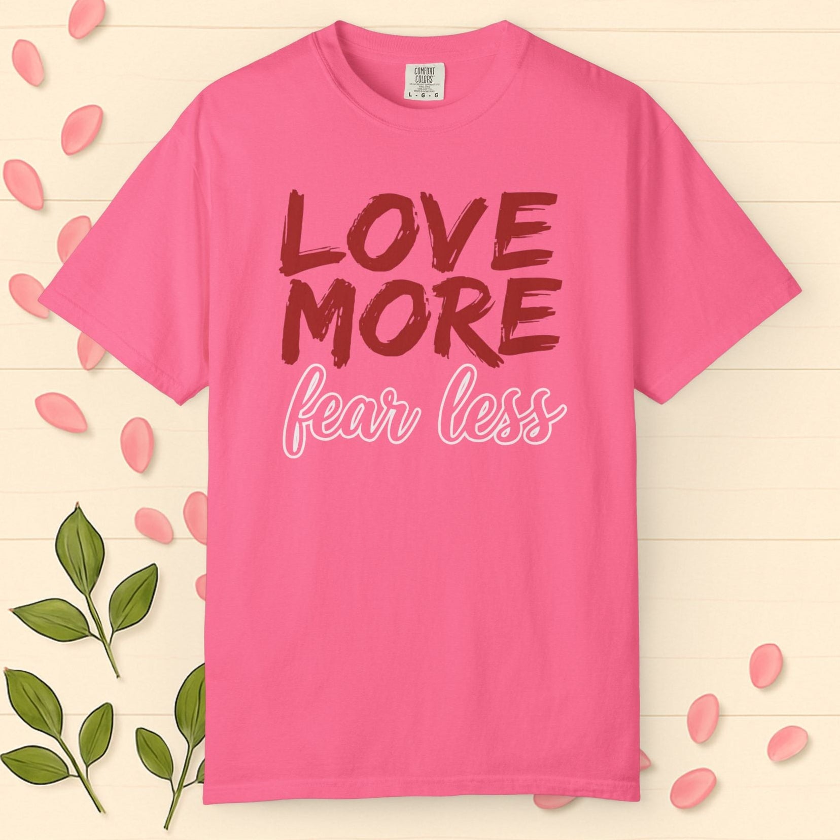LOVE MORE Fear Less T-shirt