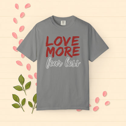 LOVE MORE Fear Less T-shirt