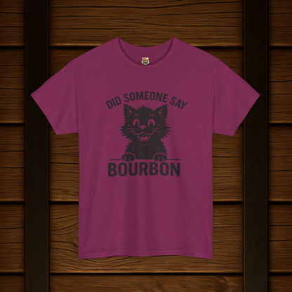 Did Someone Say Bourbon Funny Bourbon Cat Tee