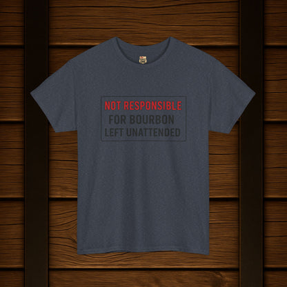 Not Responsible For Bourbon Left Unattended T-Shirt