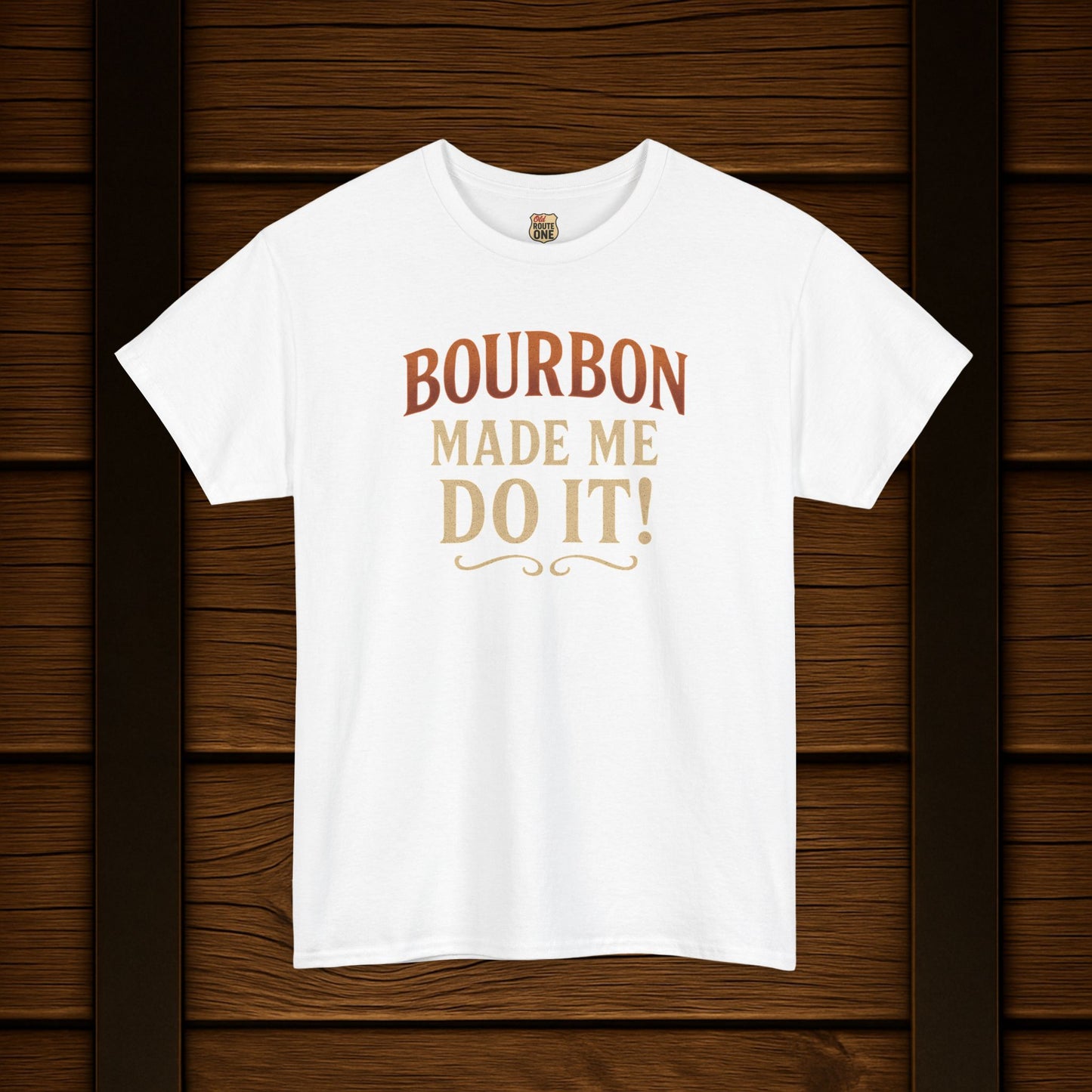 Bourbon Made Me Do It!  Funny Bourbon Lovers Shirt