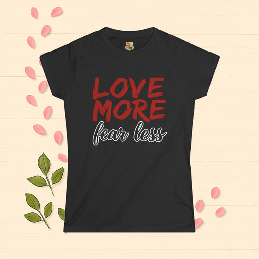 LOVE MORE Inspirational Women's Tee, Fear Less T-Shirt, Motivational Quote Shirt, Gift for Women Apparel