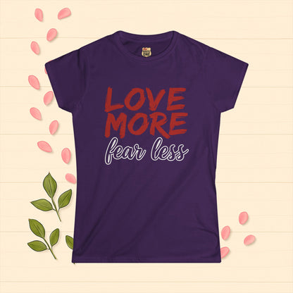 LOVE MORE Inspirational Women's Tee, Fear Less T-Shirt, Motivational Quote Shirt, Gift for Women Apparel