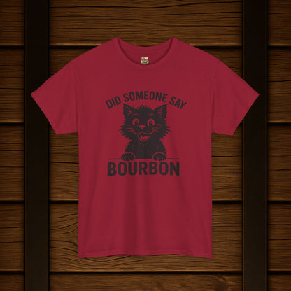 Did Someone Say Bourbon Funny Bourbon Cat Tee