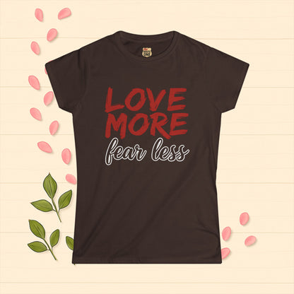 LOVE MORE Inspirational Women's Tee, Fear Less T-Shirt, Motivational Quote Shirt, Gift for Women Apparel