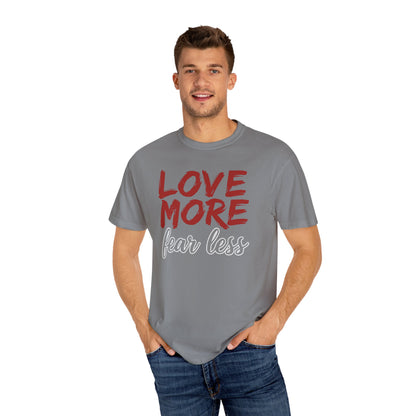LOVE MORE Fear Less T-shirt
