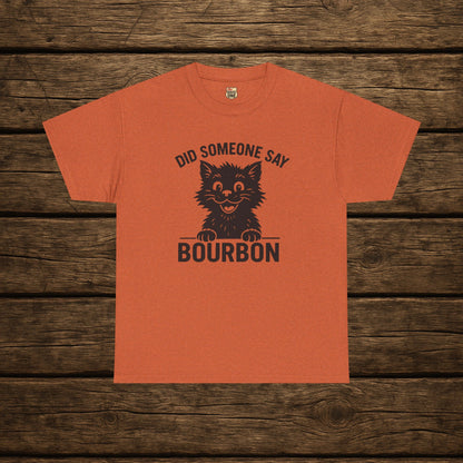 Did Someone Say Bourbon Funny Bourbon Cat Tee