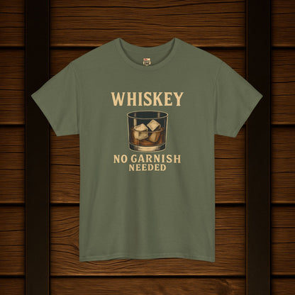 Whiskey No Garnish Needed T-shirt