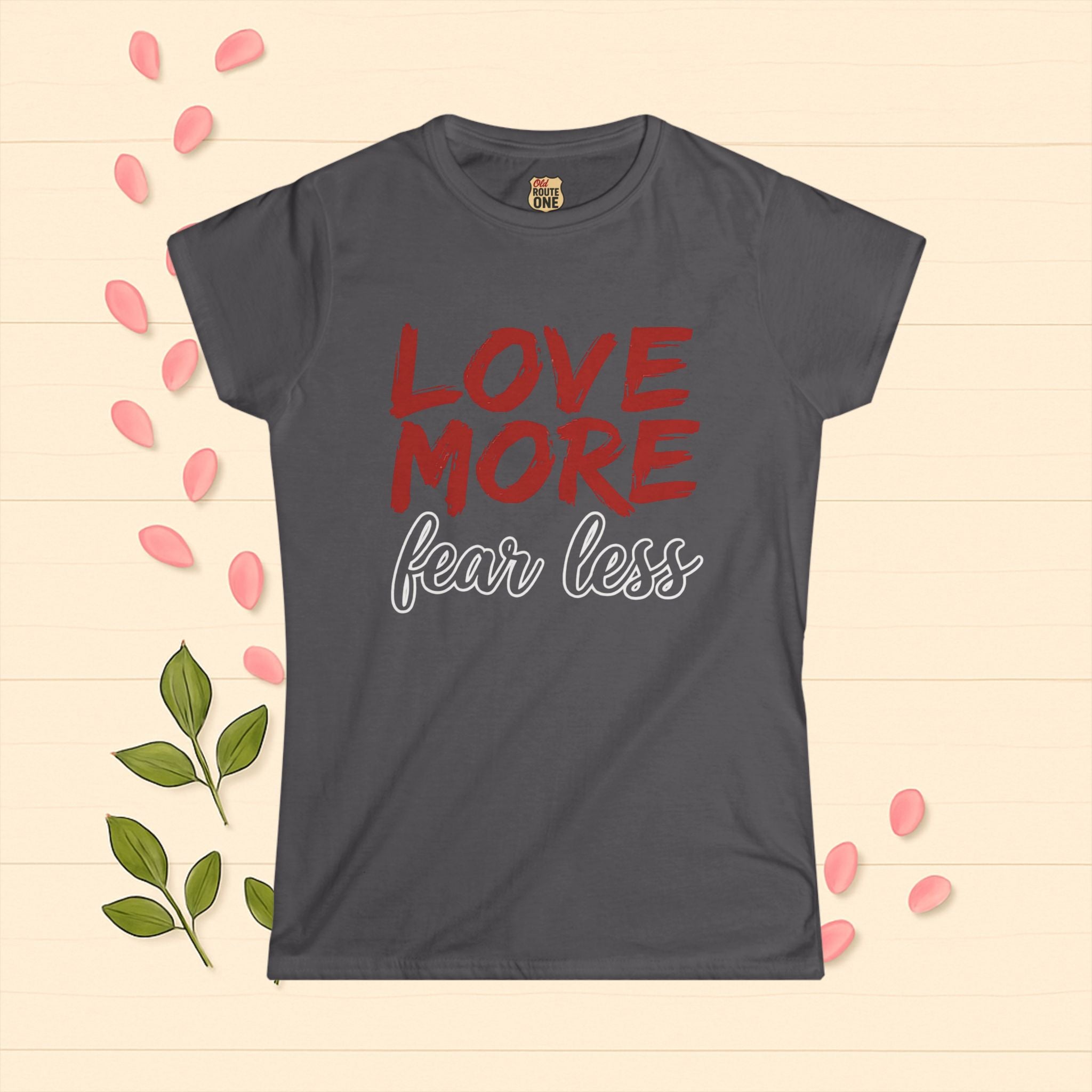 LOVE MORE Fear Less Inspirational Women's Tee