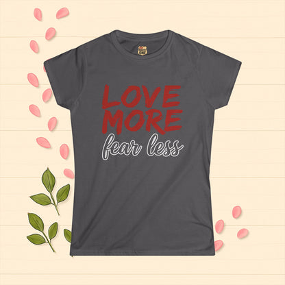 LOVE MORE Inspirational Women's Tee, Fear Less T-Shirt, Motivational Quote Shirt, Gift for Women Apparel
