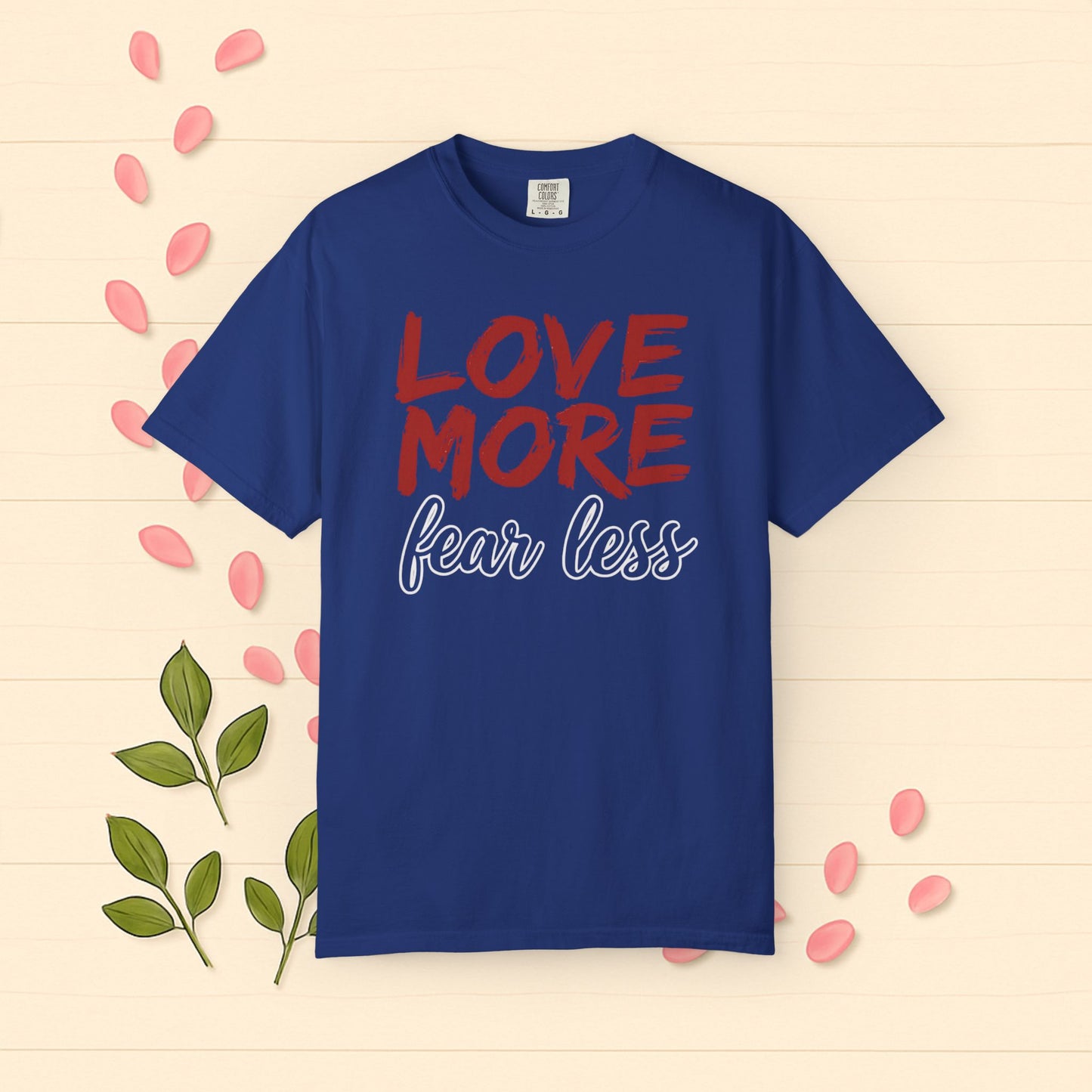 LOVE MORE Fear Less T-shirt