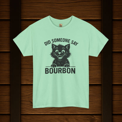 Did Someone Say Bourbon Funny Bourbon Cat Tee