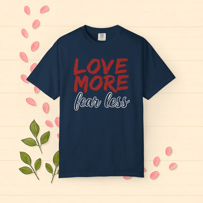 LOVE MORE Fear Less T-shirt