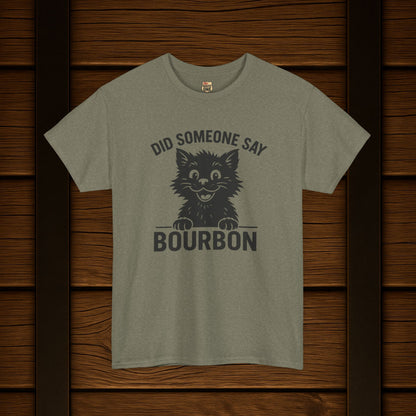 Did Someone Say Bourbon Funny Bourbon Cat Tee
