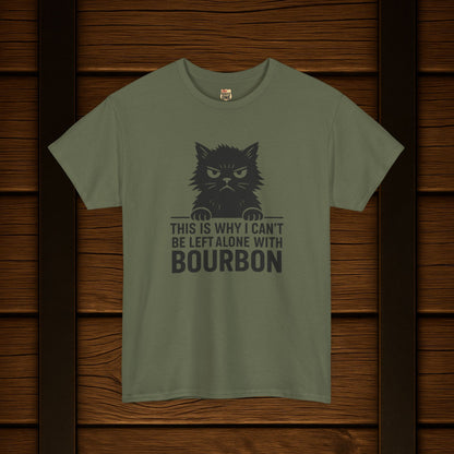 This Is Why I Can't Be Left Alone With Bourbon T-Shirt