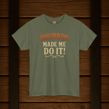 Bourbon Made Me Do It!  Funny Bourbon Lovers Shirt