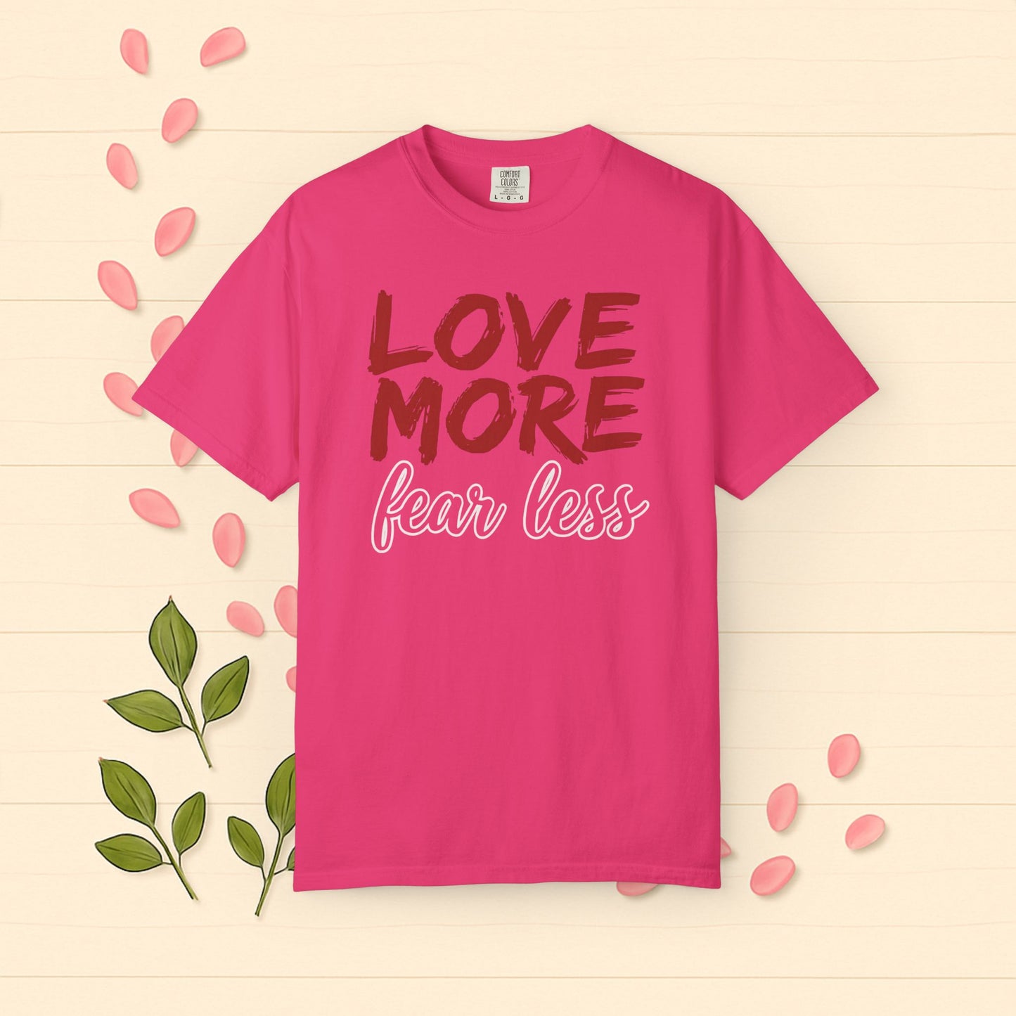 LOVE MORE Fear Less T-shirt