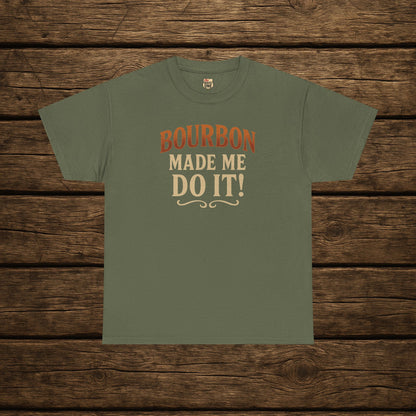 Bourbon Made Me Do It!  Funny Bourbon Lovers Shirt