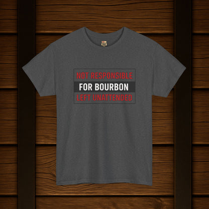 Not Responsible For Bourbon Left Unattended T-Shirt