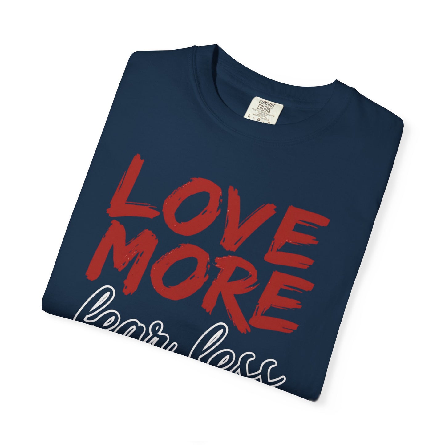 LOVE MORE Fear Less T-shirt