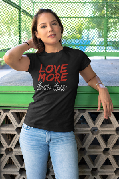 LOVE MORE Inspirational Women's Tee, Fear Less T-Shirt, Motivational Quote Shirt, Gift for Women Apparel