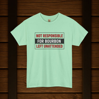 Not Responsible For Bourbon Left Unattended T-Shirt