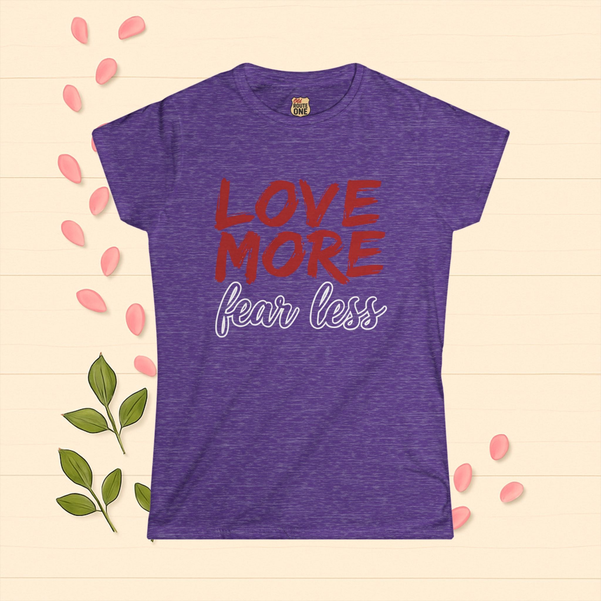 LOVE MORE Fear Less Inspirational Women's Tee
